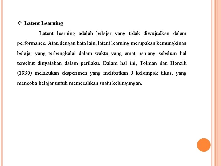 v Latent Learning Latent learning adalah belajar yang tidak diwujudkan dalam performance. Atau dengan