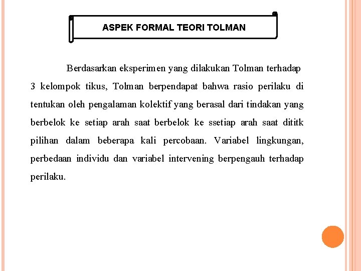 ASPEK FORMAL TEORI TOLMAN Berdasarkan eksperimen yang dilakukan Tolman terhadap 3 kelompok tikus, Tolman