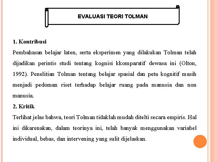 EVALUASI TEORI TOLMAN 1. Kontribusi Pembahasan belajar laten, serta eksperimen yang dilakukan Tolman telah