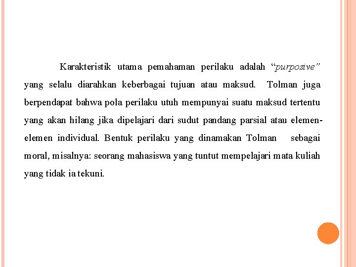 Karakteristik utama pemahaman perilaku adalah “purposive” yang selalu diarahkan keberbagai tujuan atau maksud. Tolman