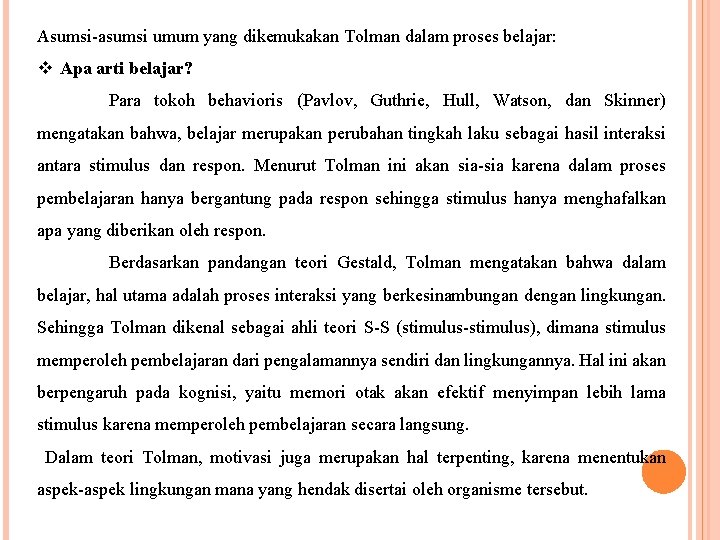 Asumsi-asumsi umum yang dikemukakan Tolman dalam proses belajar: v Apa arti belajar? Para tokoh