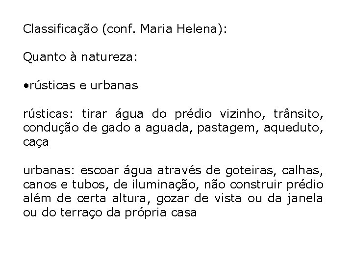 Classificação (conf. Maria Helena): Quanto à natureza: • rústicas e urbanas rústicas: tirar água
