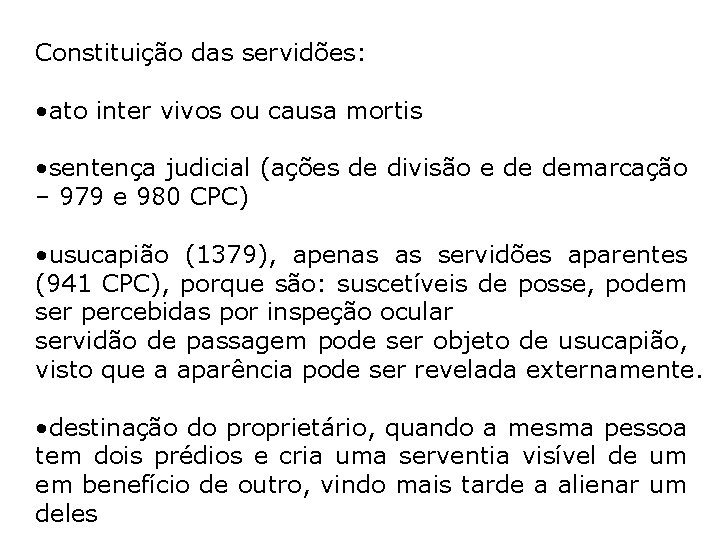 Constituição das servidões: • ato inter vivos ou causa mortis • sentença judicial (ações