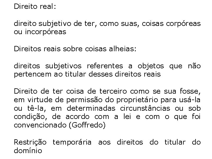 Direito real: direito subjetivo de ter, como suas, coisas corpóreas ou incorpóreas Direitos reais