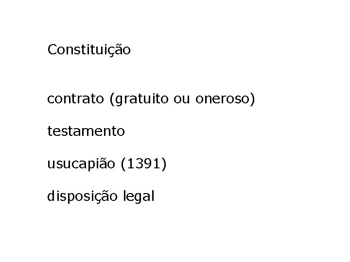 Constituição contrato (gratuito ou oneroso) testamento usucapião (1391) disposição legal 