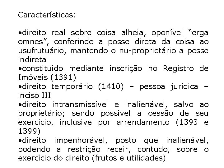 Características: • direito real sobre coisa alheia, oponível “erga omnes”, conferindo a posse direta