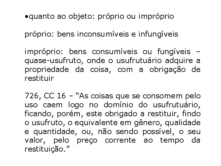  • quanto ao objeto: próprio ou impróprio: bens inconsumíveis e infungíveis impróprio: bens