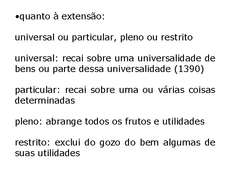  • quanto à extensão: universal ou particular, pleno ou restrito universal: recai sobre