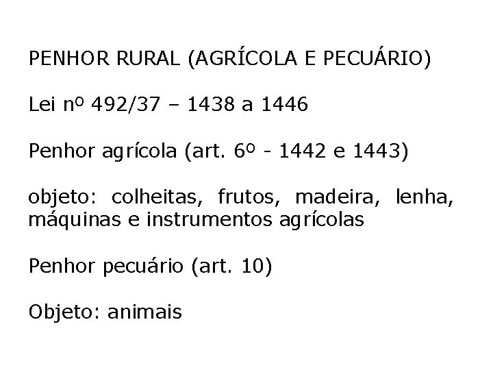 PENHOR RURAL (AGRÍCOLA E PECUÁRIO) Lei nº 492/37 – 1438 a 1446 Penhor agrícola