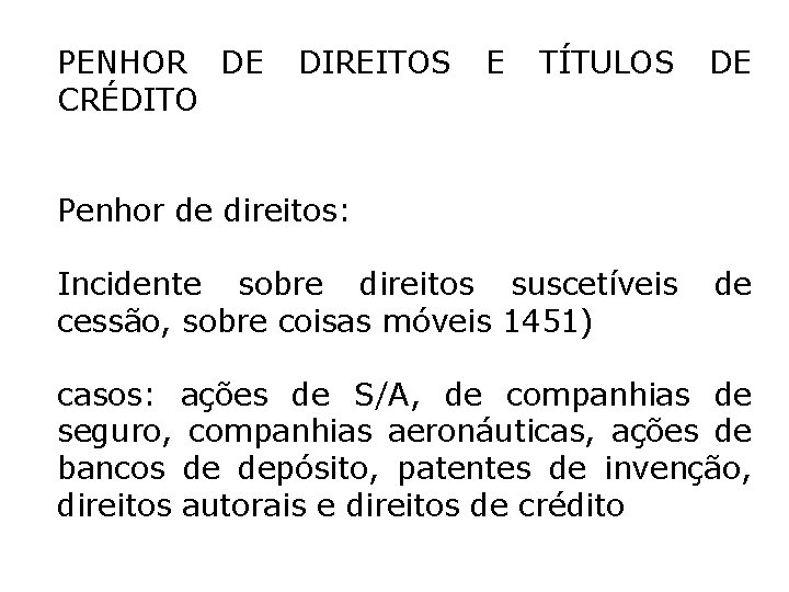 PENHOR DE DIREITOS E TÍTULOS DE CRÉDITO Penhor de direitos: Incidente sobre direitos suscetíveis