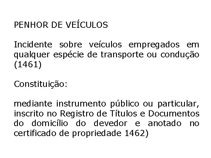 PENHOR DE VEÍCULOS Incidente sobre veículos empregados em qualquer espécie de transporte ou condução