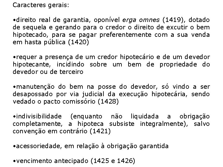 Caracteres gerais: • direito real de garantia, oponível erga omnes (1419), dotado de sequela