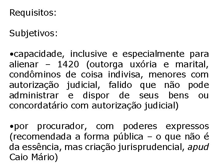 Requisitos: Subjetivos: • capacidade, inclusive e especialmente para alienar – 1420 (outorga uxória e