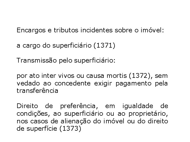 Encargos e tributos incidentes sobre o imóvel: a cargo do superficiário (1371) Transmissão pelo