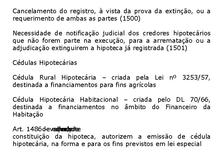 Cancelamento do registro, à vista da prova da extinção, ou a requerimento de ambas