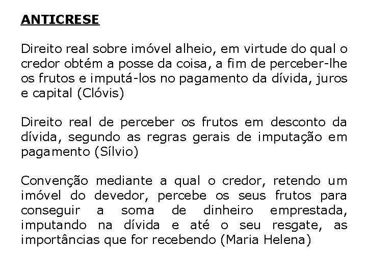 ANTICRESE Direito real sobre imóvel alheio, em virtude do qual o credor obtém a