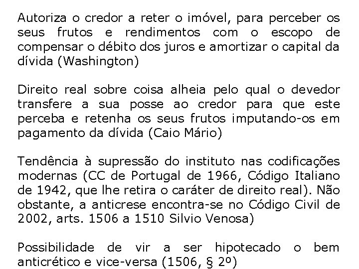 Autoriza o credor a reter o imóvel, para perceber os seus frutos e rendimentos