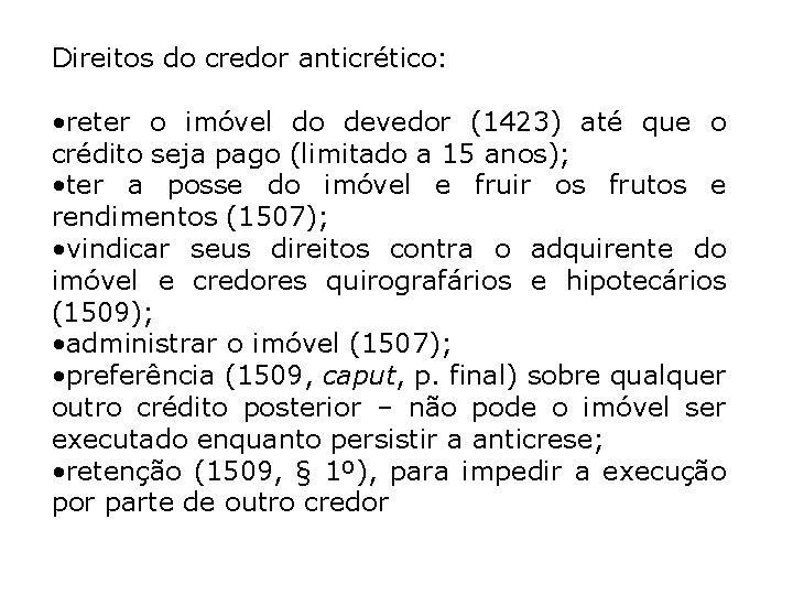 Direitos do credor anticrético: • reter o imóvel do devedor (1423) até que o