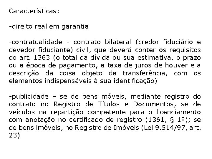 Características: -direito real em garantia -contratualidade - contrato bilateral (credor fiduciário e devedor fiduciante)