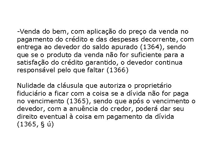 -Venda do bem, com aplicação do preço da venda no pagamento do crédito e