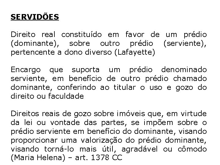 SERVIDÕES Direito real constituído em favor de um prédio (dominante), sobre outro prédio (serviente),