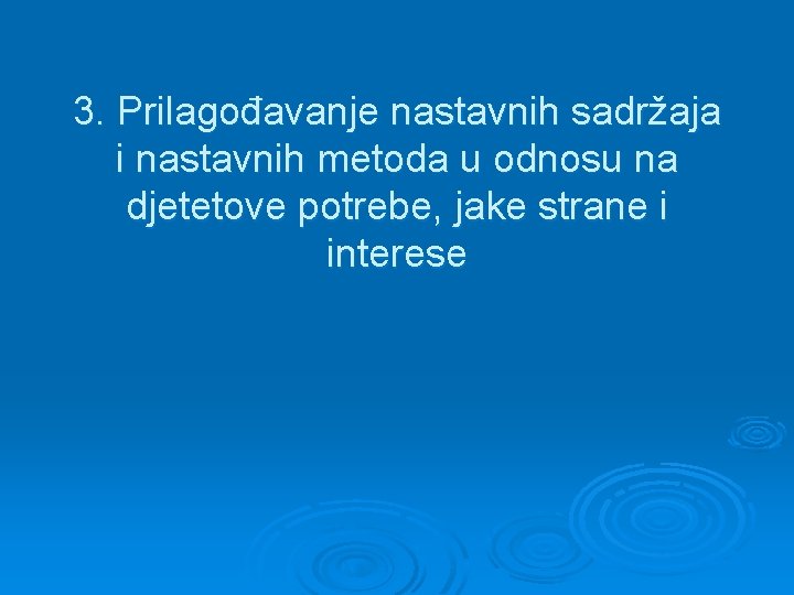 3. Prilagođavanje nastavnih sadržaja i nastavnih metoda u odnosu na djetetove potrebe, jake strane