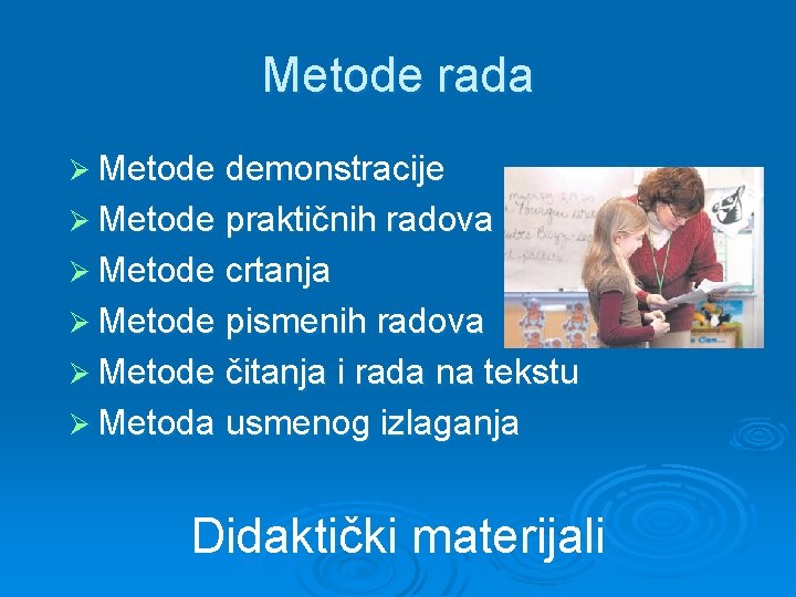 Metode rada Ø Metode demonstracije Ø Metode praktičnih radova Ø Metode crtanja Ø Metode