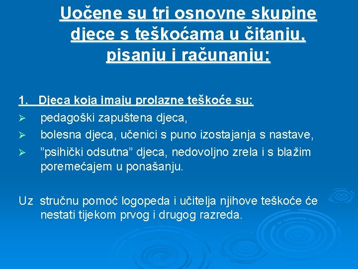 Uočene su tri osnovne skupine djece s teškoćama u čitanju, pisanju i računanju: 1.