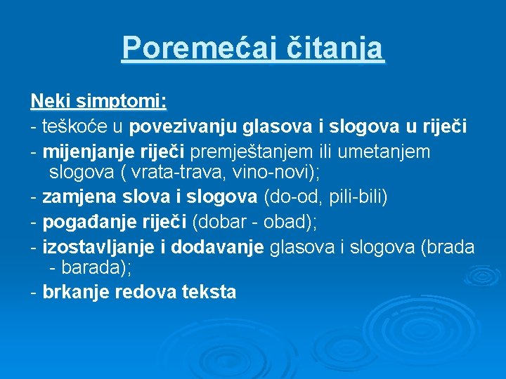 Poremećaj čitanja Neki simptomi: - teškoće u povezivanju glasova i slogova u riječi -