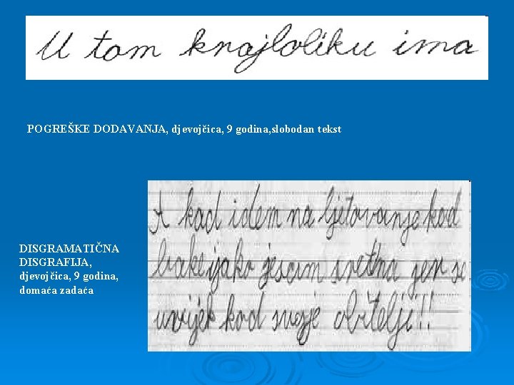 POGREŠKE DODAVANJA, djevojčica, 9 godina, slobodan tekst DISGRAMATIČNA DISGRAFIJA, djevojčica, 9 godina, domaća zadaća