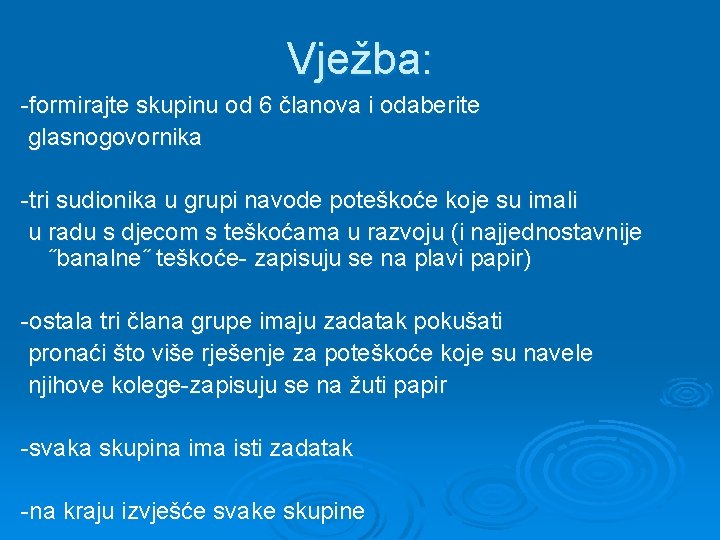 Vježba: -formirajte skupinu od 6 članova i odaberite glasnogovornika -tri sudionika u grupi navode