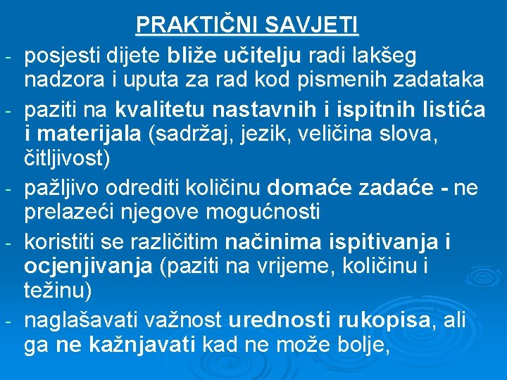 - - - PRAKTIČNI SAVJETI posjesti dijete bliže učitelju radi lakšeg nadzora i uputa