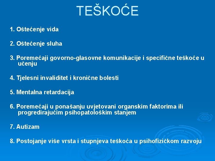 TEŠKOĆE 1. Oštećenje vida 2. Oštećenje sluha 3. Poremećaji govorno-glasovne komunikacije i specifične teškoće