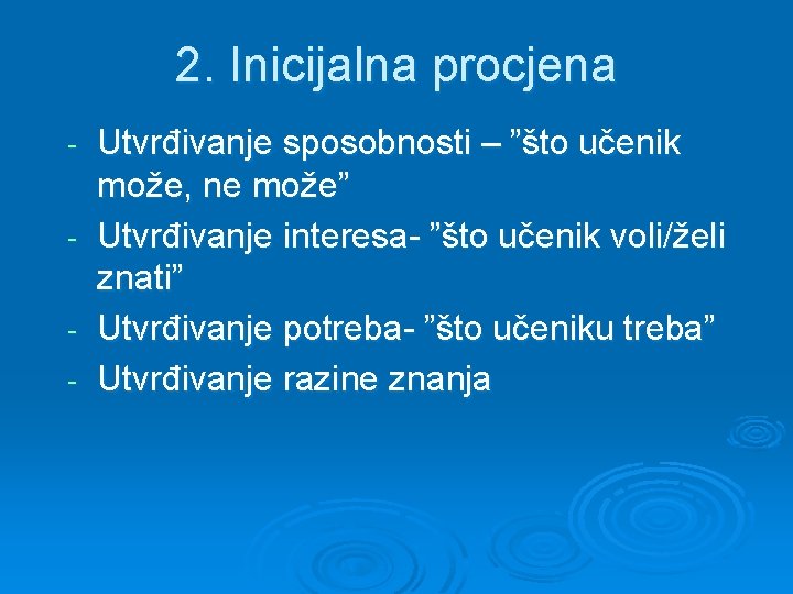 2. Inicijalna procjena - Utvrđivanje sposobnosti – ”što učenik može, ne može” Utvrđivanje interesa-