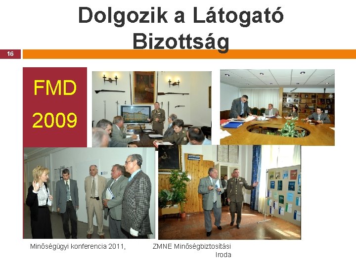 Dolgozik a Látogató Bizottság 16 FMD 2009 Minőségügyi konferencia 2011, ZMNE Minőségbiztosítási Iroda 