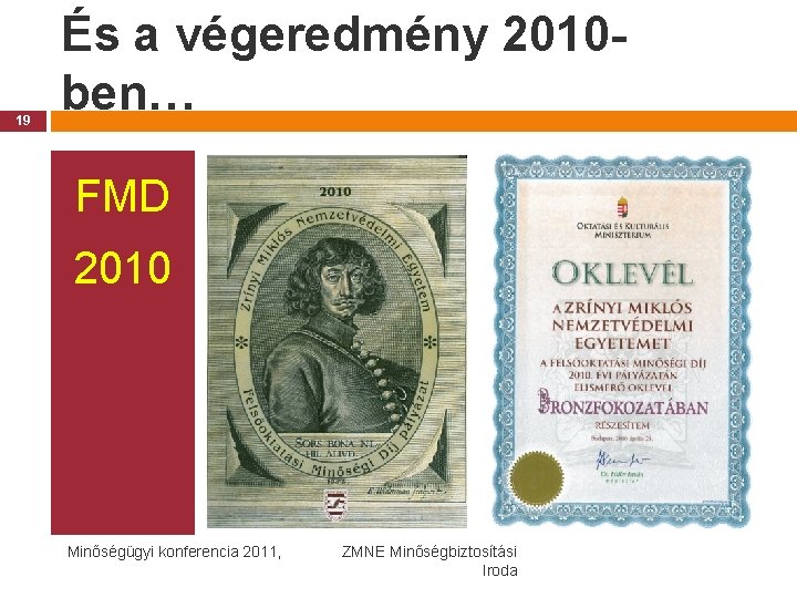 19 És a végeredmény 2010 ben… FMD 2010 Minőségügyi konferencia 2011, ZMNE Minőségbiztosítási Iroda