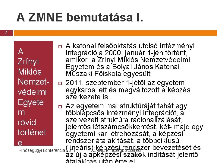 A ZMNE bemutatása I. 2 A katonai felsőoktatás utolsó intézményi A integrációja 2000. január