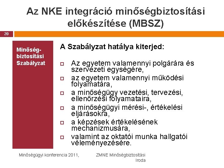 Az NKE integráció minőségbiztosítási előkészítése (MBSZ) 20 Minőségbiztosítási Szabályzat A Szabályzat hatálya kiterjed: Az