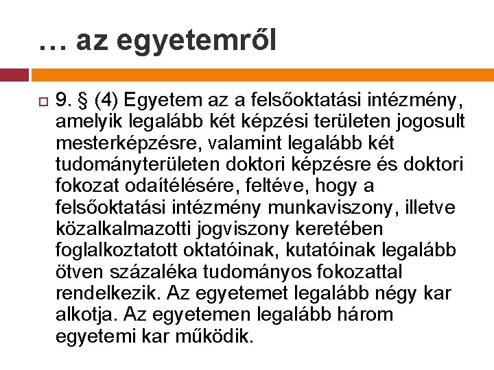 … az egyetemről 9. § (4) Egyetem az a felsőoktatási intézmény, amelyik legalább két