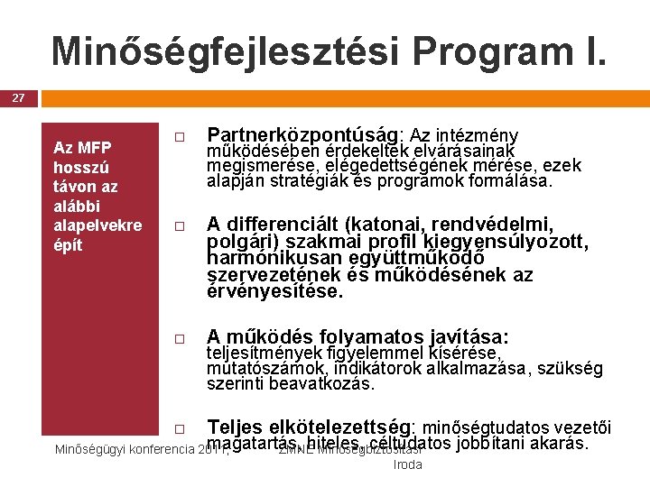 Minőségfejlesztési Program I. 27 Az MFP hosszú távon az alábbi alapelvekre épít Partnerközpontúság: Az