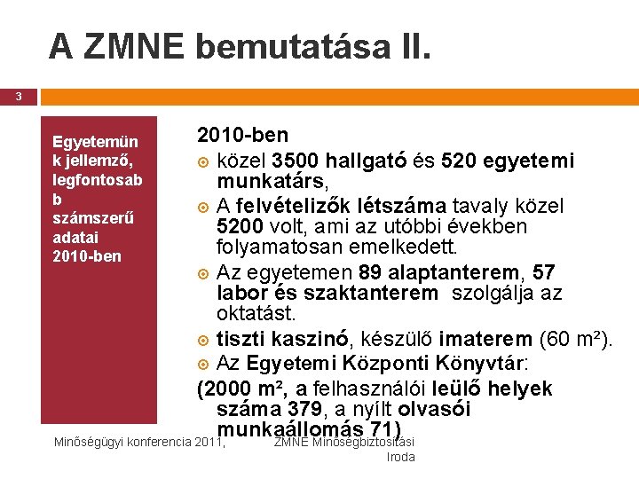 A ZMNE bemutatása II. 3 2010 -ben közel 3500 hallgató és 520 egyetemi munkatárs,