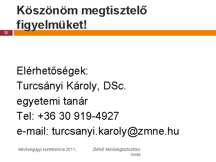 32 Köszönöm megtisztelő figyelmüket! Elérhetőségek: Turcsányi Károly, DSc. egyetemi tanár Tel: +36 30 919