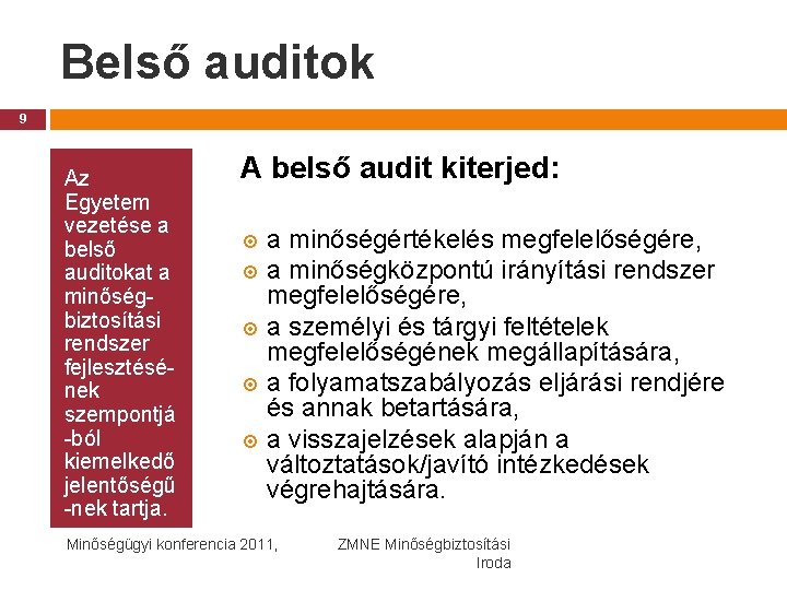 Belső auditok 9 Az Egyetem vezetése a belső auditokat a minőségbiztosítási rendszer fejlesztésének szempontjá