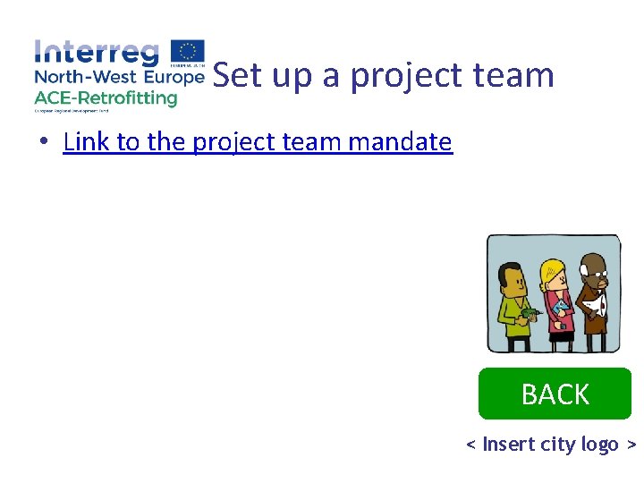 Set up a project team • Link to the project team mandate BACK <