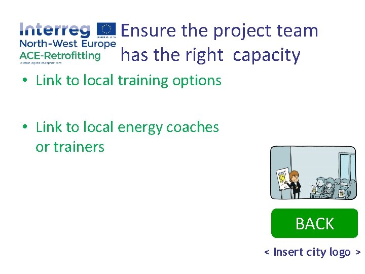 Ensure the project team has the right capacity • Link to local training options