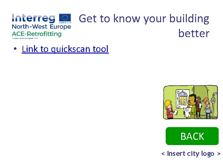 Get to know your building better • Link to quickscan tool BACK < Insert