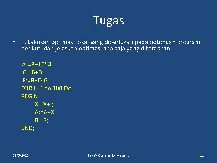 Tugas • 1. Lakukan optimasi lokal yang diperlukan pada potongan program berikut, dan jelaskan