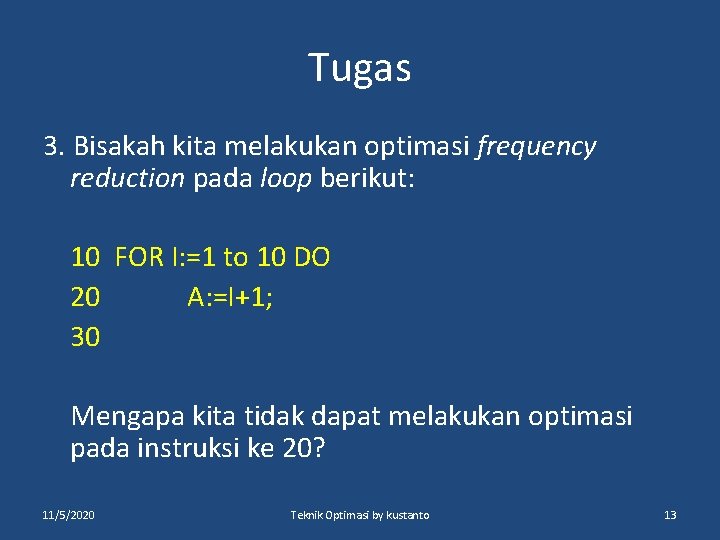 Tugas 3. Bisakah kita melakukan optimasi frequency reduction pada loop berikut: 10 FOR I: