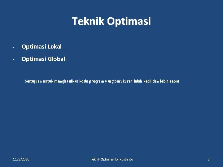 Teknik Optimasi • Optimasi Lokal • Optimasi Global bertujuan untuk menghasilkan kode program yang