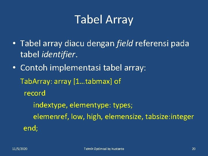 Tabel Array • Tabel array diacu dengan field referensi pada tabel identifier. • Contoh